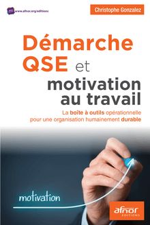 Démarche QSE et motivation au travail - La boîte à outils opérationnelle pour une organisation humainement durable 