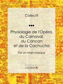 Physiologie de l Opéra, du Carnaval, du Cancan et de la Cachucha