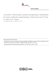 La locution : entre lexique, syntaxe et pragmatique. Identification en corpus, traitement, apprentissage. Textes réunis par P. Fiala, P. Lafon, M.-F. Piguet  ; n°1 ; vol.80, pg 103-106