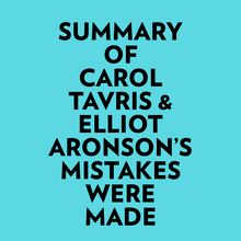 Summary of Carol Tavris & Elliot Aronson s Mistakes Were Made
