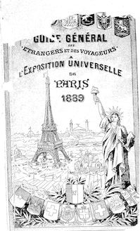 Guide général des étrangers et voyageurs à l Exposition universelle, 1889...