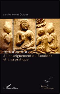 Introduction à l enseignement du Bouddha et à sa pratique