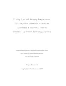 Pricing, risk and solvency requirements [Elektronische Ressource] : an analysis of investment guarantees embedded in individual pension products ; a regime switching approach / Wojtek Piaskowski