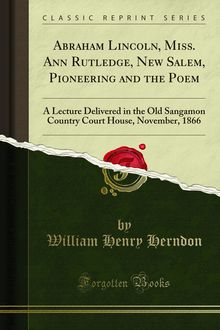 Abraham Lincoln, Miss. Ann Rutledge, New Salem, Pioneering and the Poem