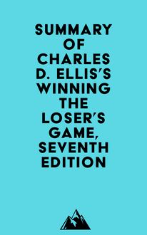 Summary of Charles D. Ellis s Winning the Loser s Game, Seventh Edition