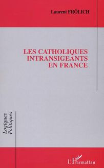 LES CATHOLIQUES INTRANSIGEANTS EN FRANCE