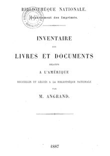Inventaire des livres et documents relatifs à l Amérique / recueillis et légués à la Bibliothèque nationale par M. Angrand