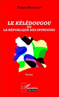 Le Kèlèdougou ou la république des intrigues