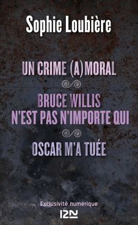 Un crime (a)moral suivi de Bruce Willis n est pas n importe qui et Oscar m a tuée