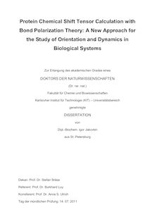 Protein Chemical Shift Tensor Calculation with Bond Polarization Theory [Elektronische Ressource] : A New Approach for the Study of Orientation and Dynamics in Biological Systems / Igor Jakovkin. Betreuer: B. Luy