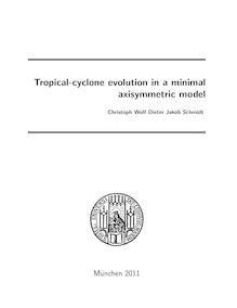 Tropical-cyclone evolution in a minimal axisymmetric model [Elektronische Ressource] / Christoph Wolf Dieter Jakob Schmidt. Betreuer: Roger Smith
