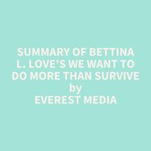 Summary of Bettina L. Love s We Want to Do More Than Survive