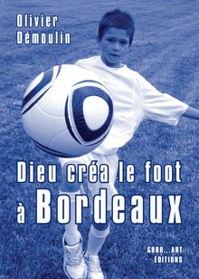 Dieu créa le foot à Bordeaux