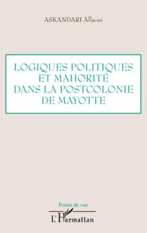 Logiques politiques et mahorité dans la postcolonie de Mayotte