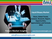 Liquid Biopsy Market Segments, Opportunity, Growth and Forecast by End-use Industry 2016-2026