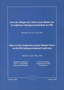 Papers of the Symposium of Jean Monnet Chairs on the 1996 Intergovernmental Conference, Brussels, les 6 et 7 mai 1996