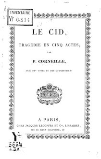 Le Cid : tragédie en cinq actes : avec des notes et des commentaires / par P. Corneille