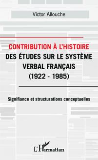 Contribution à l Histoire des études sur le système verbal français
