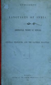 Specimens of languages of India, including those of the aboriginial tribes of Bengal, the Central provinces, and the eastern frontier