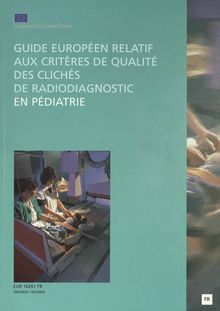 Guide européen relatif aux critères de qualité des clichés de radiodiagnostic en pédiatrie