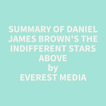 Summary of Daniel James Brown s The Indifferent Stars Above
