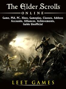 Elder Scrolls Online Game, PS4, PC, Xbox, Gameplay, Classes, Addons, Accounts, Alliances, Achievements, Guide Unofficial