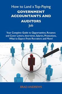 How to Land a Top-Paying Government accountants and auditors Job: Your Complete Guide to Opportunities, Resumes and Cover Letters, Interviews, Salaries, Promotions, What to Expect From Recruiters and More