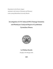 Investigation of UVC induced DNA damage formation and photolyase catalyzed repair of cyclobutane pyrimidine dimers [Elektronische Ressource] / Lal Mohan Kundu