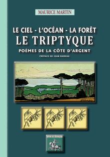 Le Ciel - l Océan - la Forêt : le Triptyque (poèmes de la Côte d Argent)