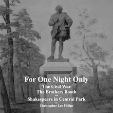 For One Night Only: The Civil War, The Brothers Booth and Shakespeare in Central Park