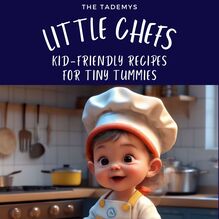 Little Chefs: Kid-Friendly Recipes for Tiny Tummies