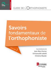 Guide de l orthophoniste - Volume 1 : Savoirs fondamentaux de l orthophoniste (Coll. Professions santé)
