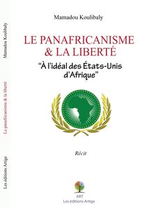 LE PANAFRICANISME & LA LIBERTÉ - A l idéal des Etats-Unis d Afrique