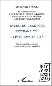 PSYCHOLOGIE CLINIQUE, PSYCHANALYSE ET PSYCHOMOTRICITÉ