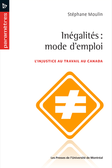 Inégalités: mode d emploi : L injustice au travail au Canada