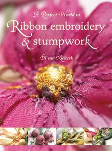 Perfect World in Ribbon Embroidery and Stumpwork