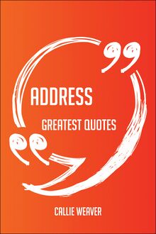 Address Greatest Quotes - Quick, Short, Medium Or Long Quotes. Find The Perfect Address Quotations For All Occasions - Spicing Up Letters, Speeches, And Everyday Conversations.