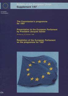 The Commission s programme for 1997 COM(96) 507 final and SEC(96) 1819 finalPresentation to the European Parliament by President Jacques Santer (Strasbourg, 22 October 1996)Resolution of the European Parliament on the programme for 1997