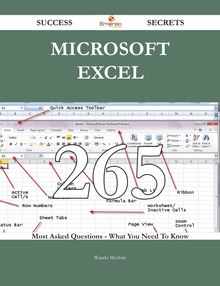 Microsoft Excel 265 Success Secrets - 265 Most Asked Questions On Microsoft Excel - What You Need To Know