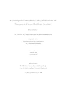 Topics in dynamic macroeconomic theory [Elektronische Ressource] : on the causes and consequences of income growth and uncertainty / vorgelegt von Christian Bauer