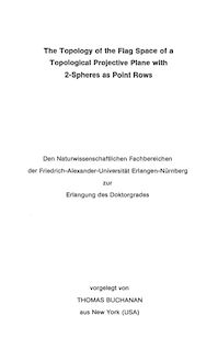 The topology of the flag space of a topological projective plane with 2-spheres as point rows [Elektronische Ressource] / vorgelegt von Thomas Buchanan