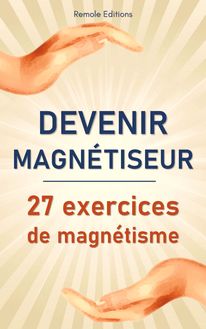Devenir Magnétiseur : 27 exercices de magnétisme