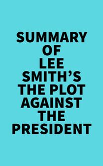 Summary of Lee Smith s The Plot Against the President