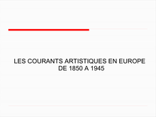 LES COURANTS ARTISTIQUES EN EUROPE DE 1850 A 1945