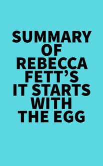 Summary of Rebecca Fett s It Starts With The Egg