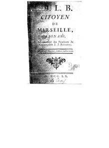 J.-J. L. B., citoyen de Marseille, à son ami, sur l atrocité des paradoxes du contemptible J.-J. Rousseau. [29 novembre 1759]