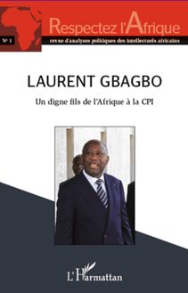 Laurent Gbagbo un digne fils de l Afrique à la CPI