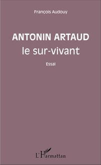 Antonin Artaud le sur-vivant