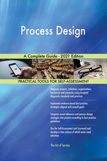 Process Design A Complete Guide - 2021 Edition