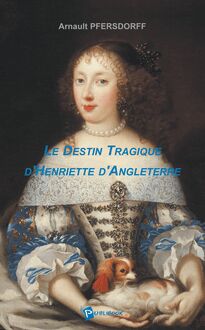 Le Destin tragique d Henriette d Angleterre